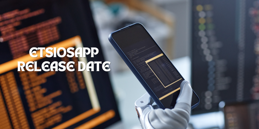 Etsiosapp Release Date Speculations