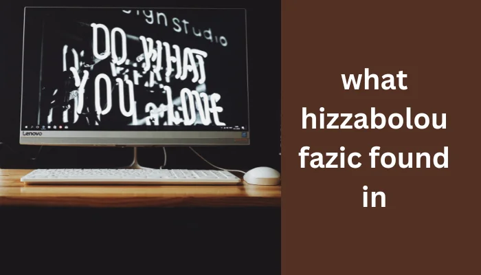 what hizzaboloufazic found in